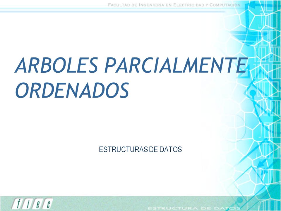 ARBOLES PARCIALMENTE ORDENADOS ESTRUCTURAS DE DATOS