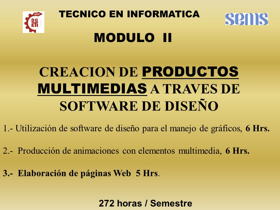 CREACION DE PRODUCTOS MULTIMEDIAS A TRAVES DE SOFTWARE DE DISEÑO MODULO II TECNICO EN INFORMATICA 1.- Utilización de software de diseño para el manejo de gráficos, 6 Hrs.