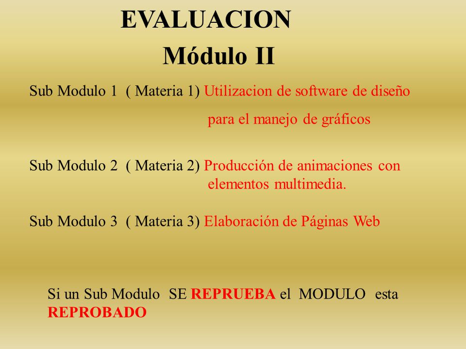Módulo II Sub Modulo 1 ( Materia 1) Utilizacion de software de diseño para el manejo de gráficos Sub Modulo 2 ( Materia 2) Producción de animaciones con elementos multimedia.