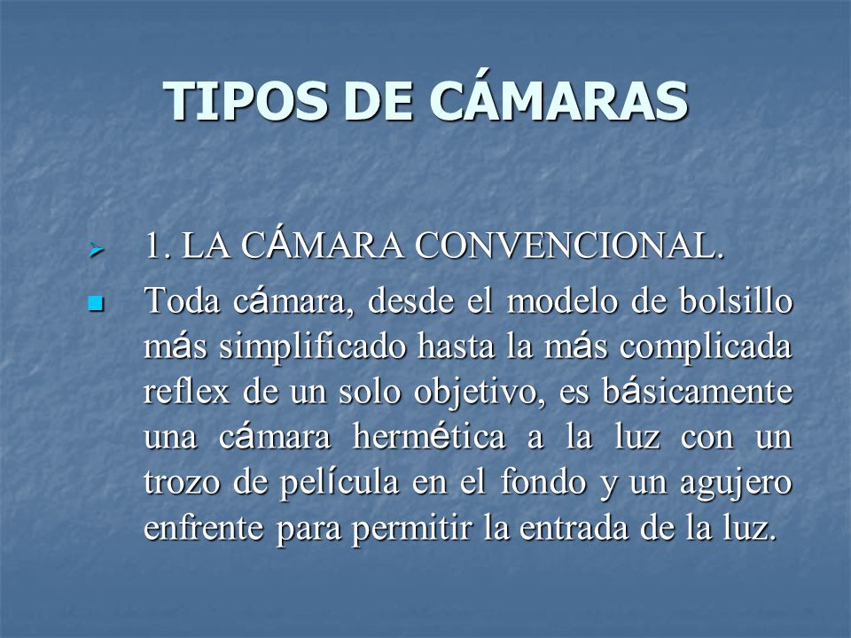 TIPOS DE CÁMARAS  1. LA C Á MARA CONVENCIONAL.