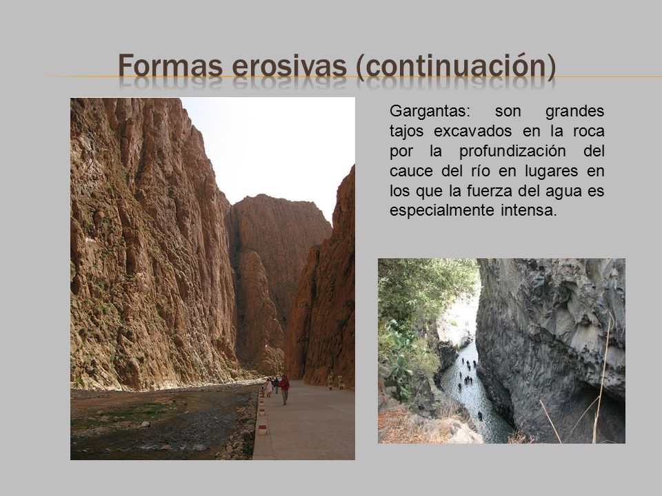 Gargantas: son grandes tajos excavados en la roca por la profundización del cauce del río en lugares en los que la fuerza del agua es especialmente intensa.