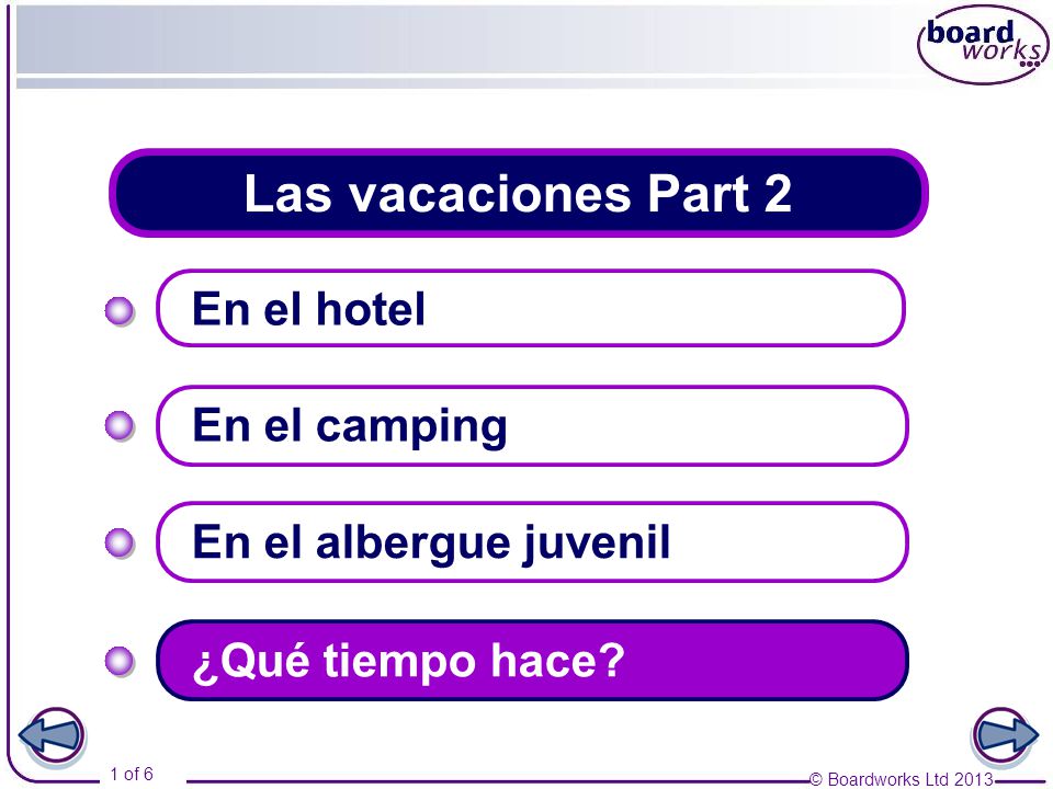 © Boardworks Ltd of 6 Las vacaciones Part 2 En el hotel En el camping En el albergue juvenil ¿Qué tiempo hace