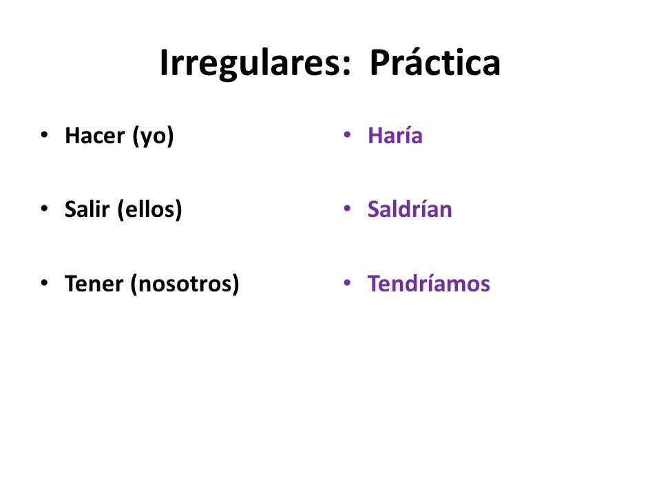Conditional Irregulars These irregular forms are the same as the FUTURE tense.