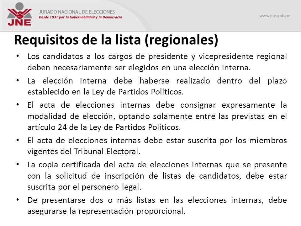 Requisitos de la lista (regionales) Los candidatos a los cargos de presidente y vicepresidente regional deben necesariamente ser elegidos en una elección interna.