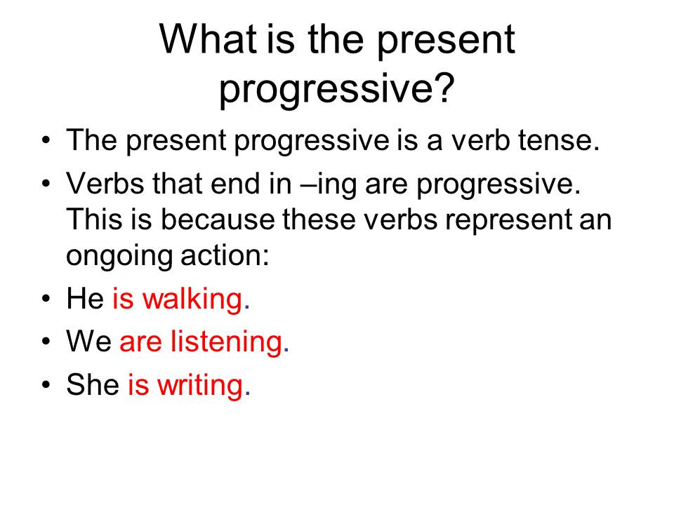 What is the present progressive. The present progressive is a verb tense.