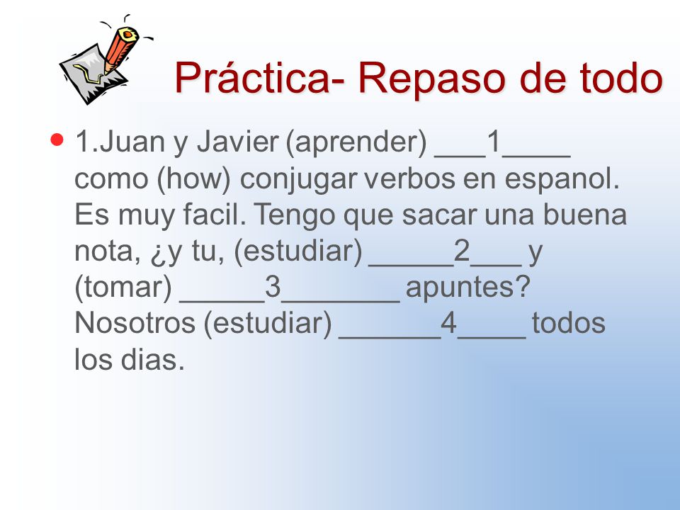 Práctica- Repaso de todo 1.Juan y Javier (aprender) ___1____ como (how) conjugar verbos en espanol.