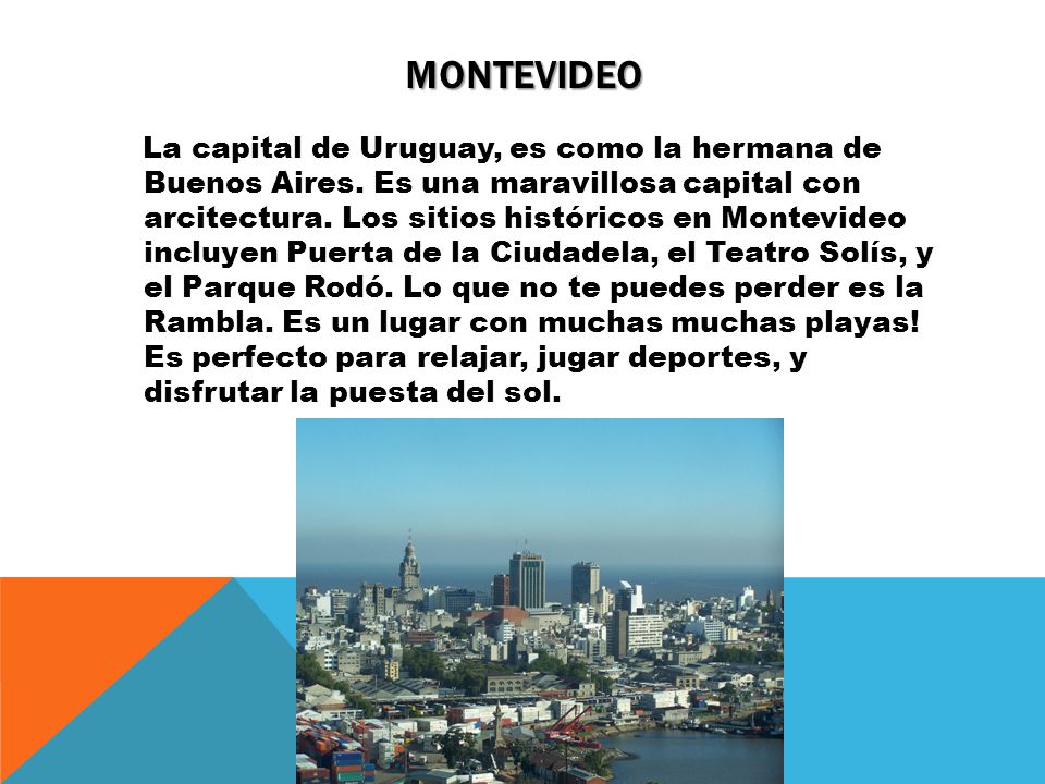 MONTEVIDEO La capital de Uruguay, es como la hermana de Buenos Aires.