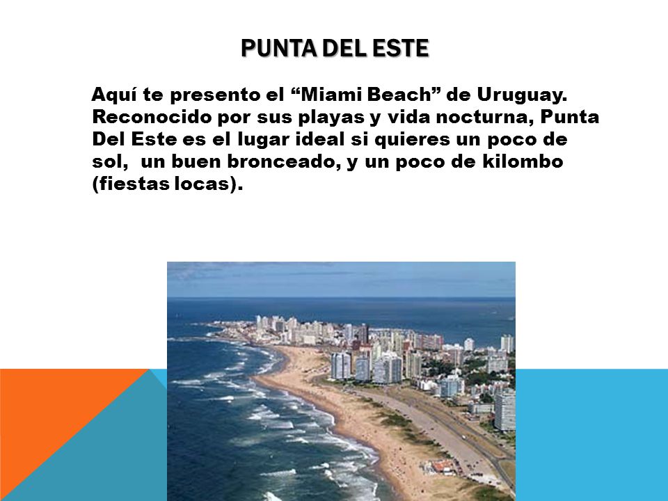 PUNTA DEL ESTE Aquí te presento el Miami Beach de Uruguay.