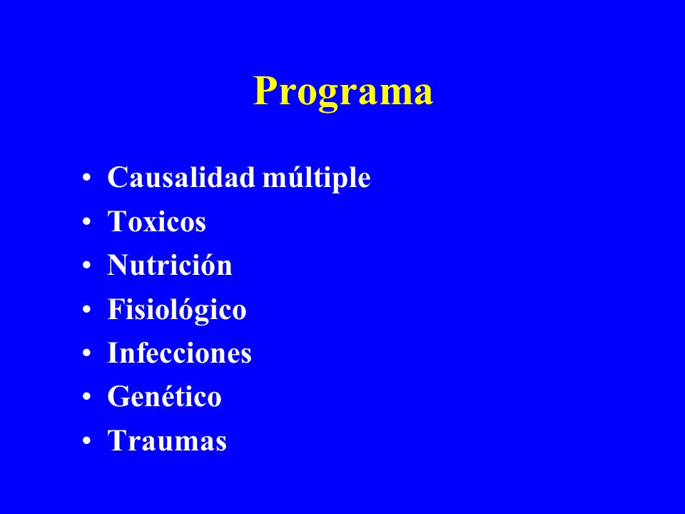 Programa Causalidad múltiple Toxicos Nutrición Fisiológico Infecciones Genético Traumas