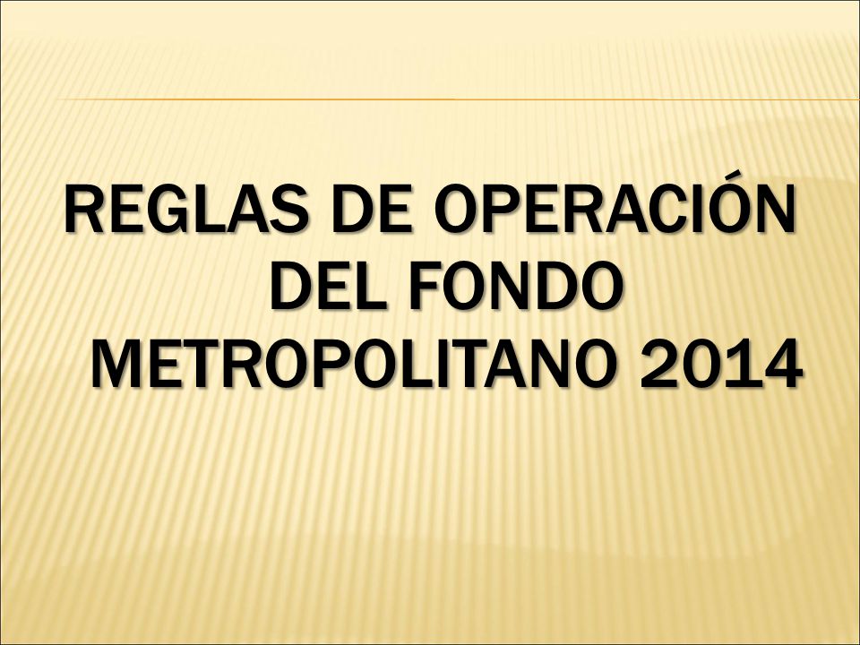REGLAS DE OPERACIÓN DEL FONDO METROPOLITANO 2014