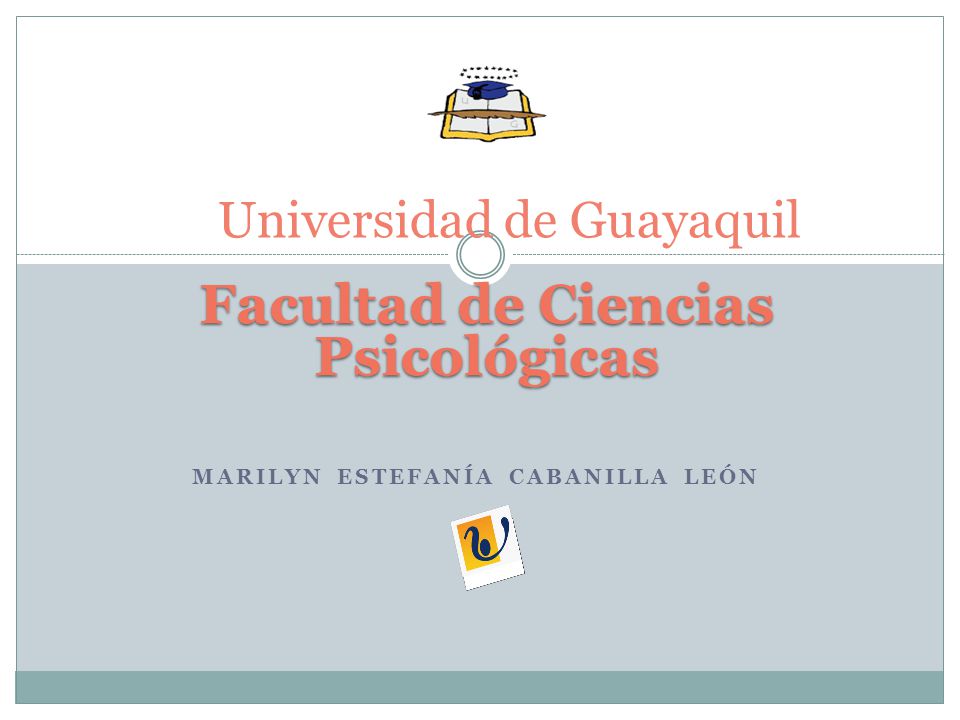 MARILYN ESTEFANÍA CABANILLA LEÓN Universidad de Guayaquil Facultad de Ciencias Psicológicas