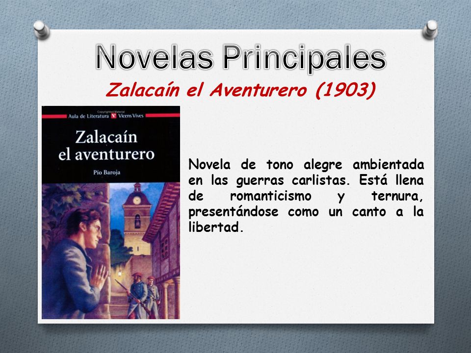 Zalacaín el Aventurero (1903) Novela de tono alegre ambientada en las guerras carlistas.