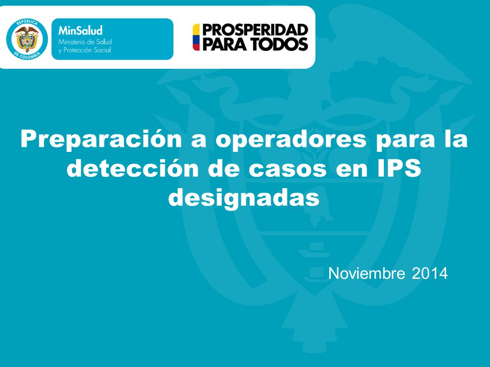 Preparación a operadores para la detección de casos en IPS designadas Noviembre 2014