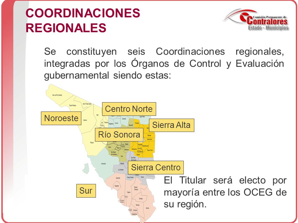 COORDINACIONES REGIONALES El Titular será electo por mayoría entre los OCEG de su región.