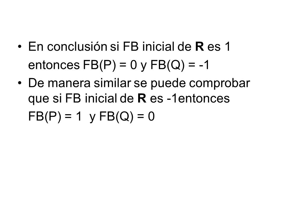 En conclusión si FB inicial de R es 1 entonces FB(P) = 0 y FB(Q) = -1 De manera similar se puede comprobar que si FB inicial de R es -1entonces FB(P) = 1 y FB(Q) = 0