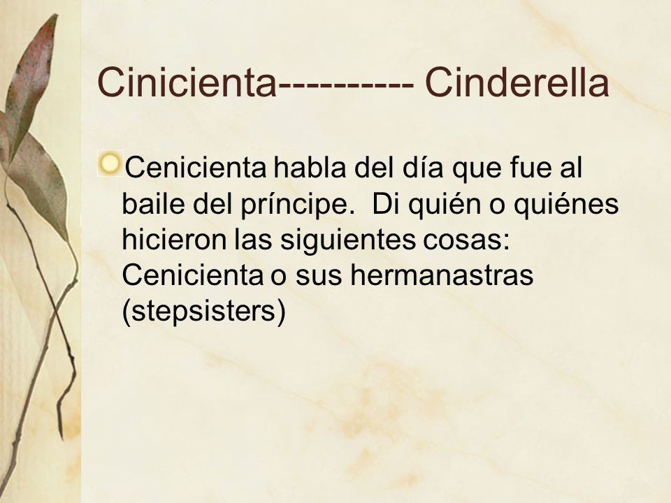 Cinicienta Cinderella Cenicienta habla del día que fue al baile del príncipe.