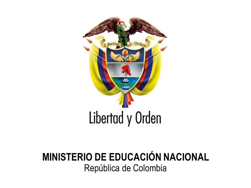 Ministerio de Educación Nacional República de Colombia MINISTERIO DE EDUCACIÓN NACIONAL República de Colombia