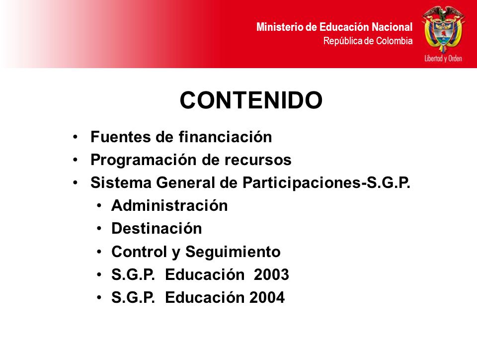 Ministerio de Educación Nacional República de Colombia CONTENIDO Fuentes de financiación Programación de recursos Sistema General de Participaciones-S.G.P.