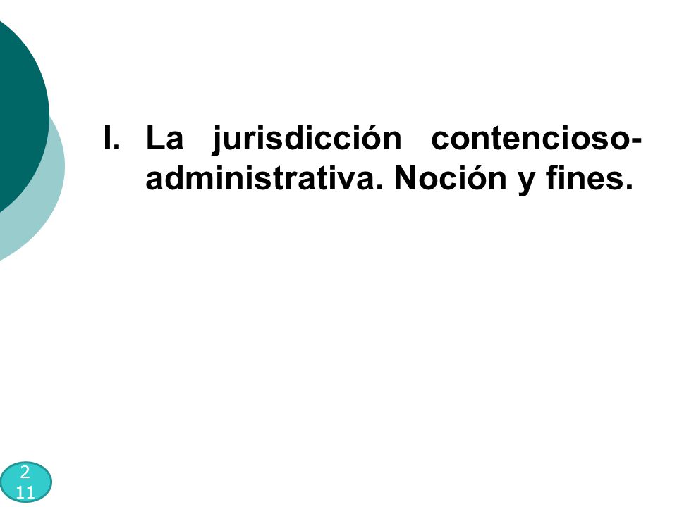 2 11 I.La jurisdicción contencioso- administrativa. Noción y fines.