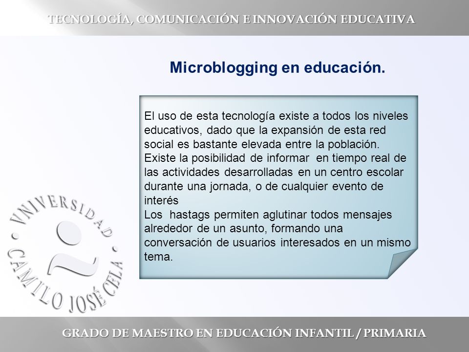 GRADO DE MAESTRO EN EDUCACIÓN INFANTIL / PRIMARIA TECNOLOGÍA, COMUNICACIÓN E INNOVACIÓN EDUCATIVA Microblogging en educación.