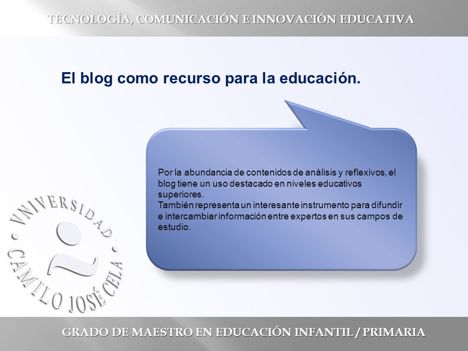 GRADO DE MAESTRO EN EDUCACIÓN INFANTIL / PRIMARIA TECNOLOGÍA, COMUNICACIÓN E INNOVACIÓN EDUCATIVA El blog como recurso para la educación.
