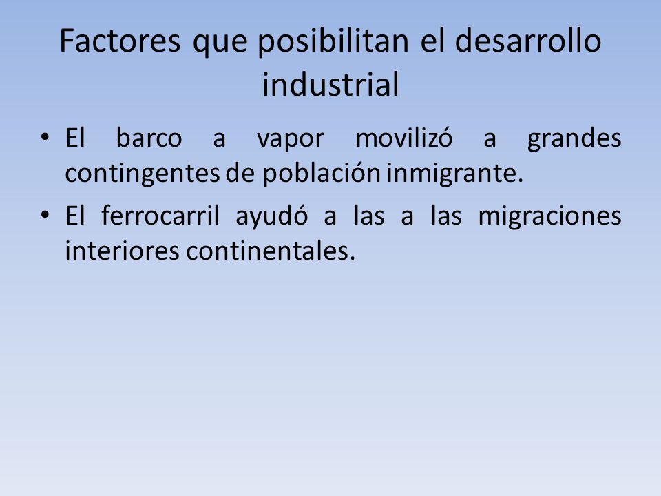 Factores que posibilitan el desarrollo industrial El barco a vapor movilizó a grandes contingentes de población inmigrante.