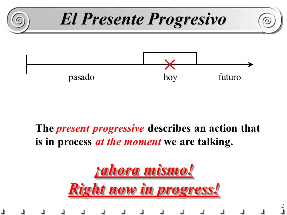 1 The Presente Progressive Tense What are you doing right now