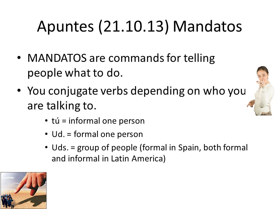 Apuntes ( ) Mandatos MANDATOS are commands for telling people what to do.