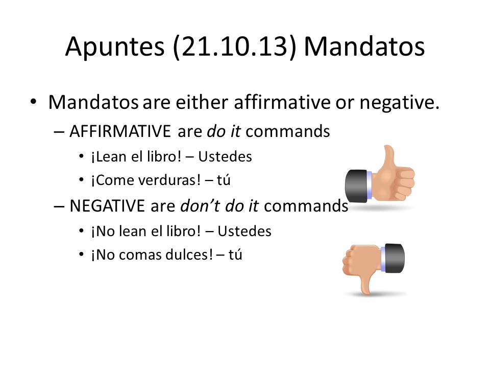 Apuntes ( ) Mandatos Mandatos are either affirmative or negative.