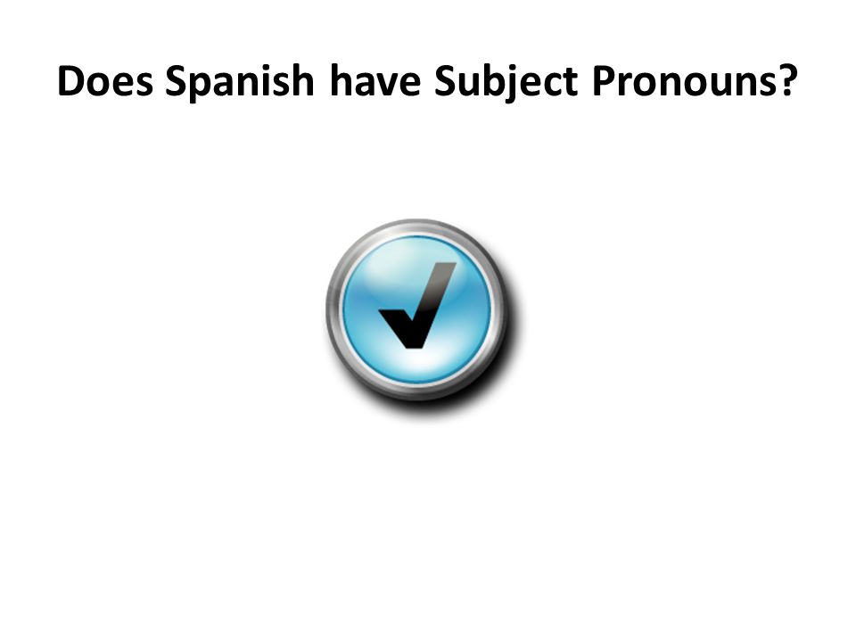 Does Spanish have Subject Pronouns