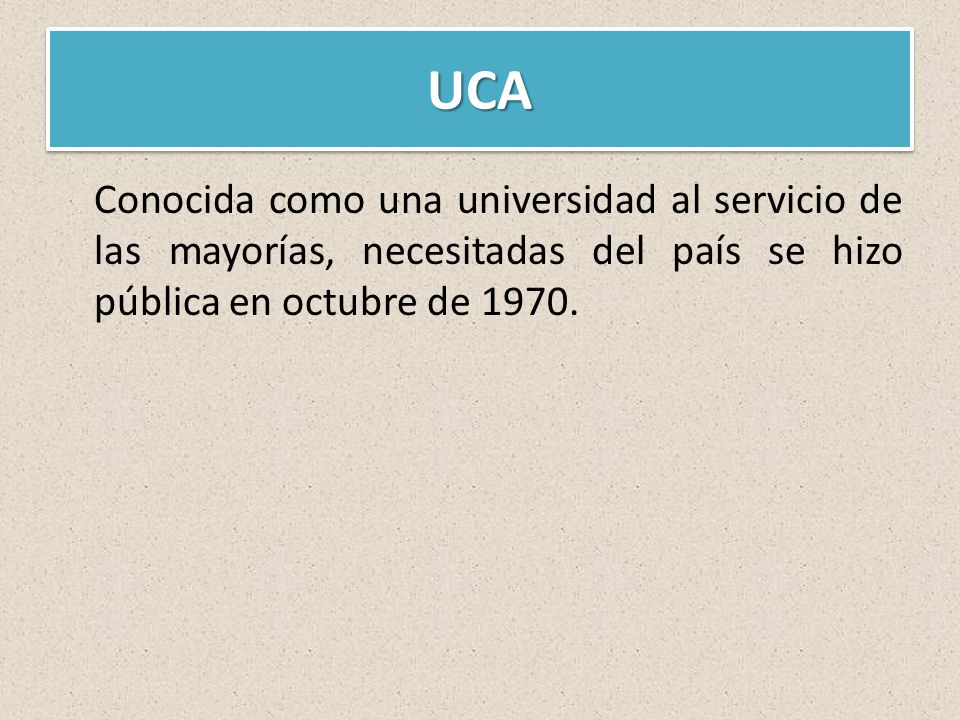 UCAUCA Conocida como una universidad al servicio de las mayorías, necesitadas del país se hizo pública en octubre de 1970.
