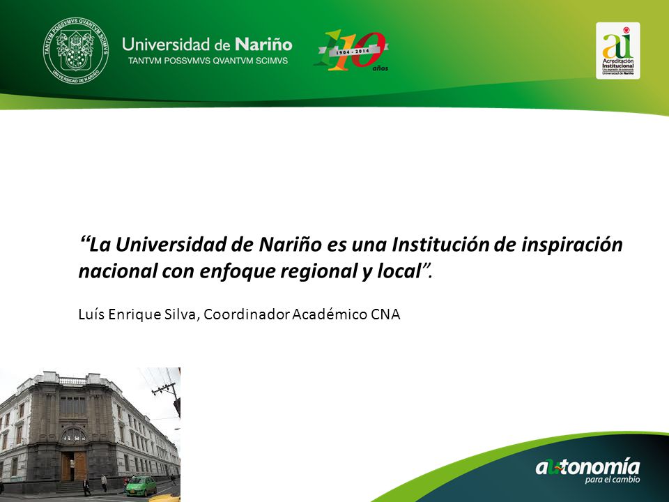 La Universidad de Nariño es una Institución de inspiración nacional con enfoque regional y local .