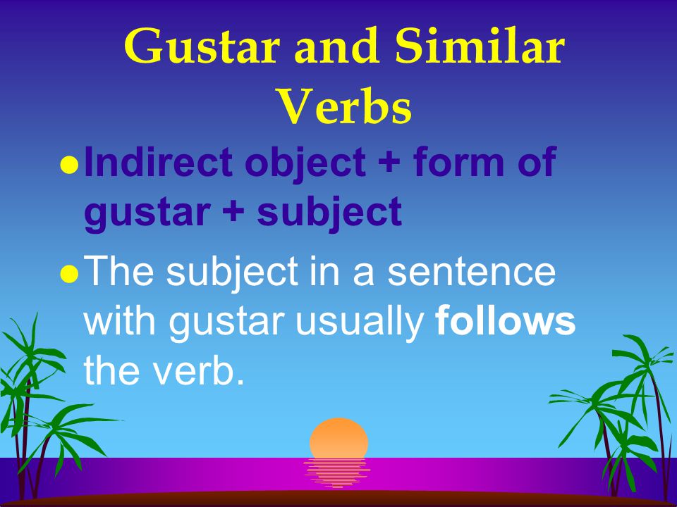 Gustar and Similar Verbs l Botas is the subject of the sentence, and me is the indirect object.