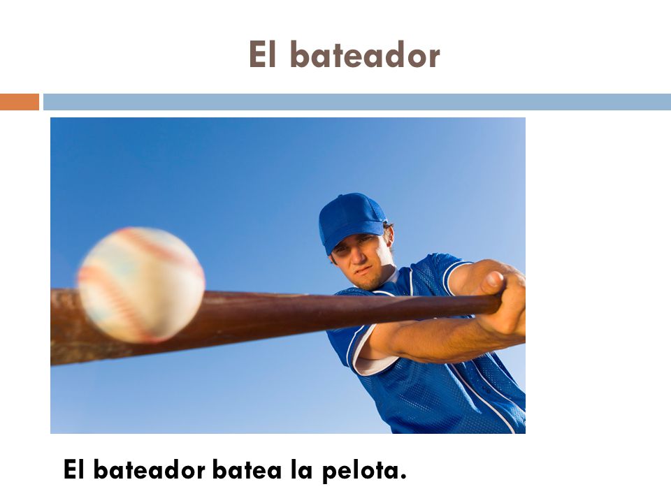El bateador El bateador batea la pelota.