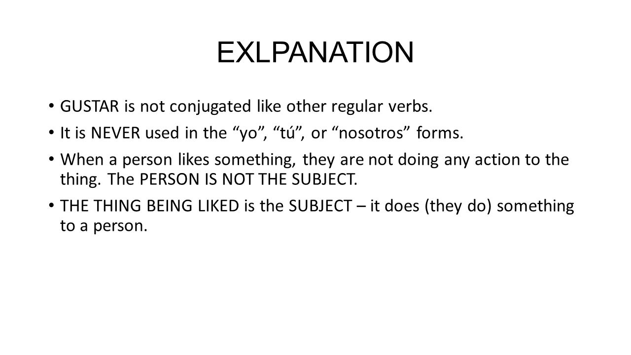 EXLPANATION GUSTAR is not conjugated like other regular verbs.