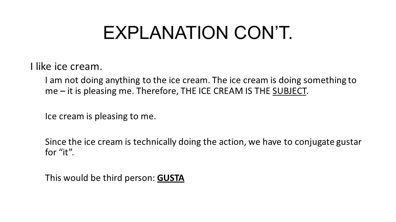 EXPLANATION CON’T. I like ice cream. I am not doing anything to the ice cream.
