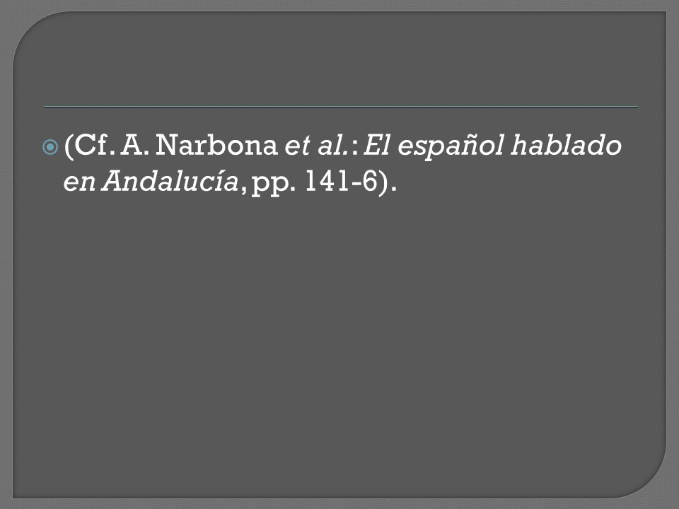  (Cf. A. Narbona et al.: El español hablado en Andalucía, pp ).
