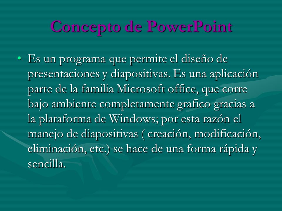 Concepto de PowerPoint Es un programa que permite el diseño de presentaciones y diapositivas.