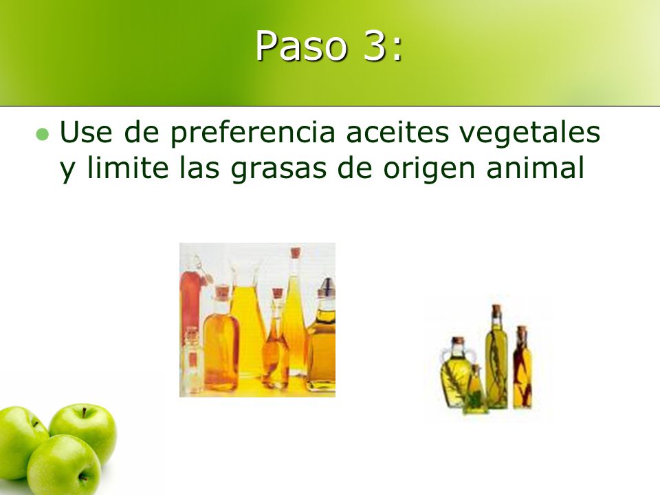 Paso 3: Use de preferencia aceites vegetales y limite las grasas de origen animal