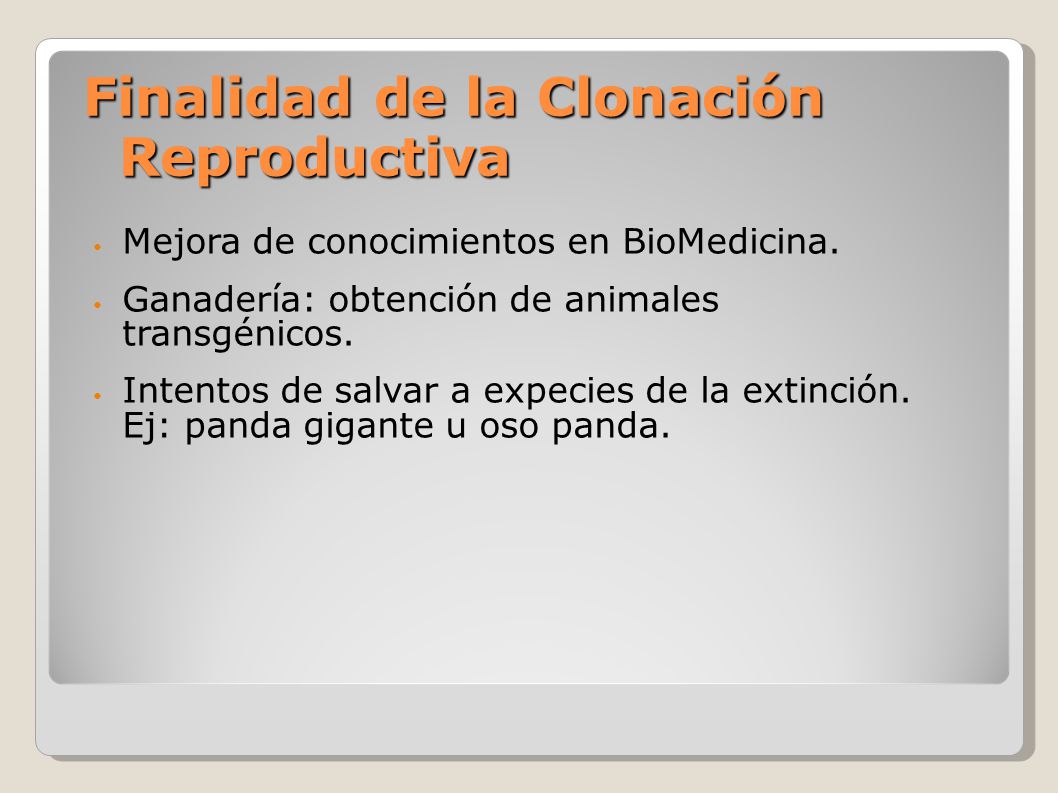 Finalidad de la Clonación Reproductiva Mejora de conocimientos en BioMedicina.