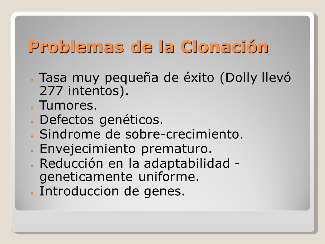 Problemas de la Clonación Tasa muy pequeña de éxito (Dolly llevó 277 intentos).