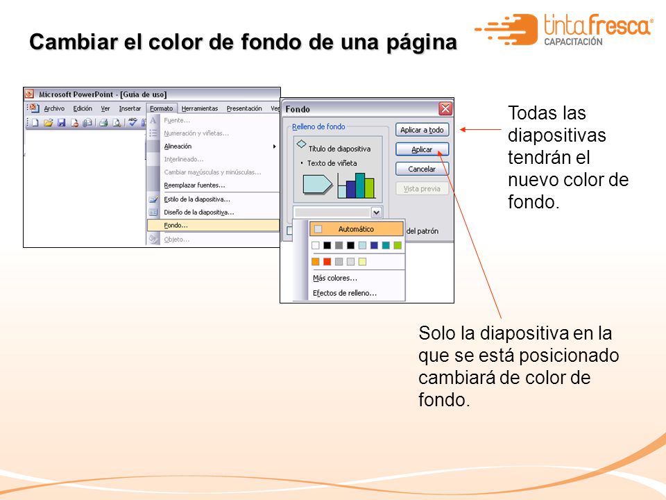 Cambiar el color de fondo de una página Todas las diapositivas tendrán el nuevo color de fondo.