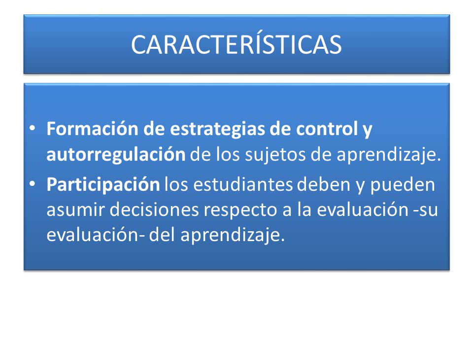 CARACTERÍSTICAS Formación de estrategias de control y autorregulación de los sujetos de aprendizaje.