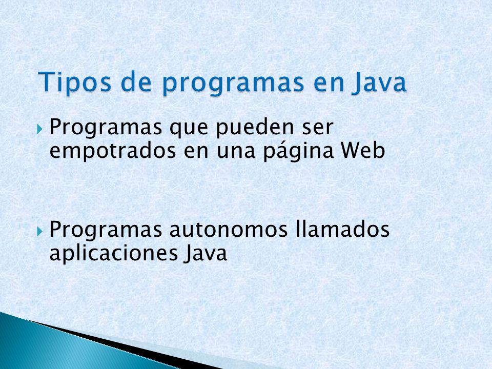  Programas que pueden ser empotrados en una página Web  Programas autonomos llamados aplicaciones Java