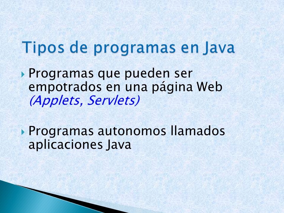  Programas que pueden ser empotrados en una página Web (Applets, Servlets)  Programas autonomos llamados aplicaciones Java