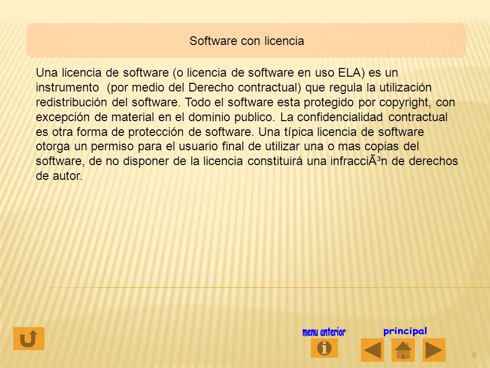 Software con licencia 9 Una licencia de software (o licencia de software en uso ELA) es un instrumento (por medio del Derecho contractual) que regula la utilización redistribución del software.