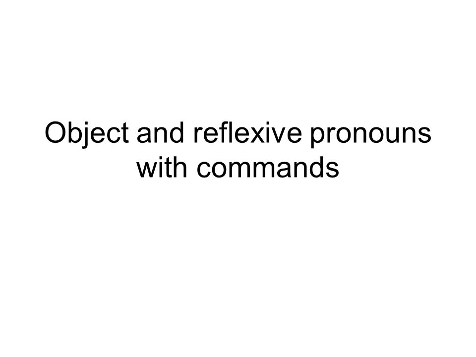 Object and reflexive pronouns with commands