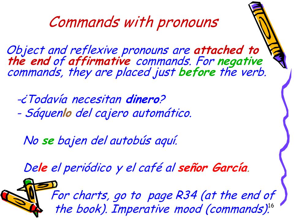 15 These are the irregular informal commands. They are not irregular in the negative, or formal.