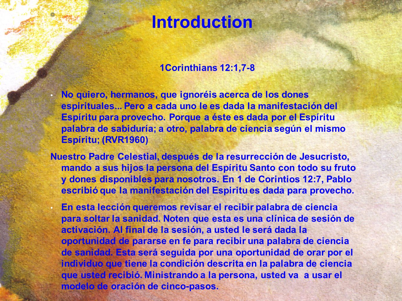 Introduction 1Corinthians 12:1,7-8 No quiero, hermanos, que ignoréis acerca de los dones espirituales...