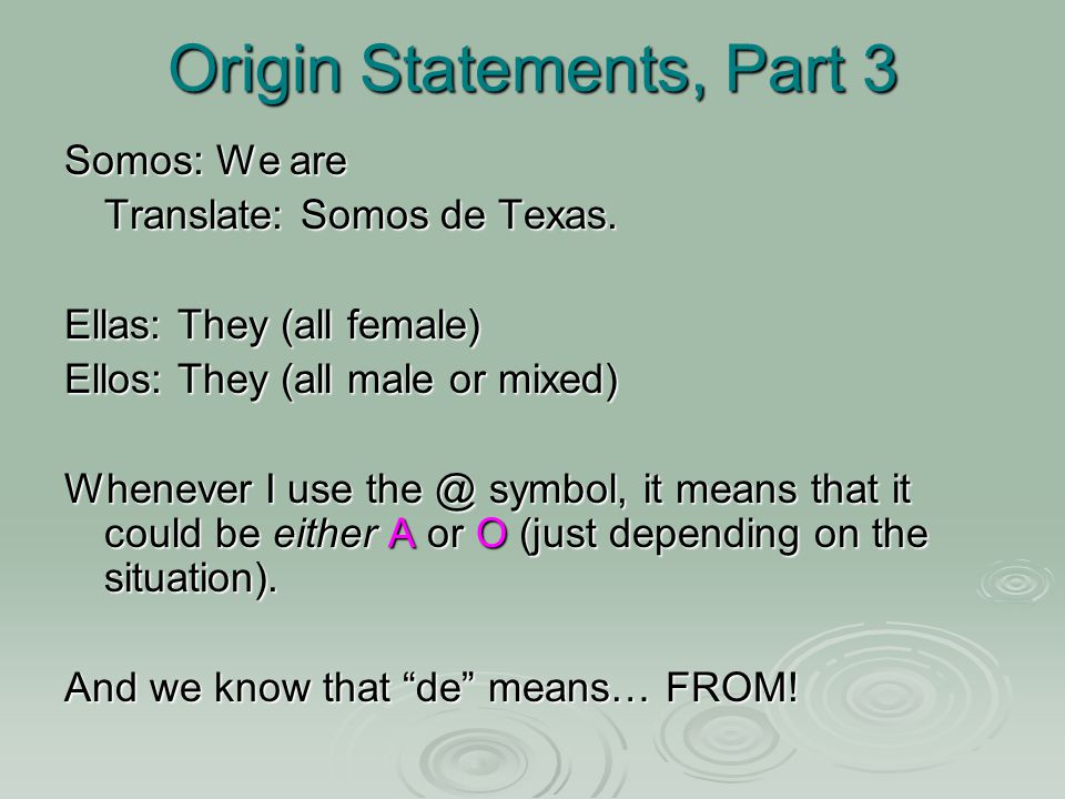 Origin Statements, Part 3 Somos: We are Translate: Somos de Texas.